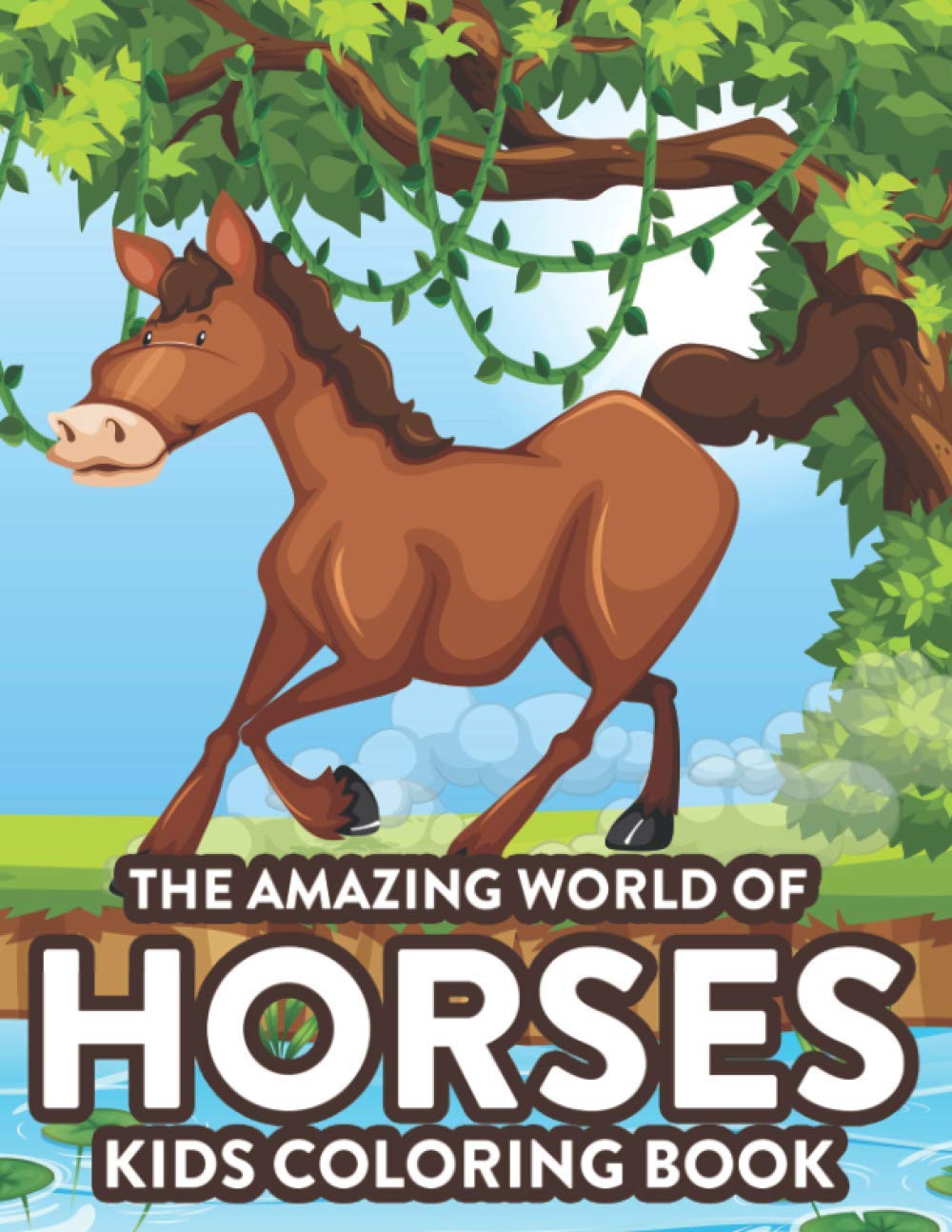 The Amazing World Of Horses Kids Coloring Book: Horse Illustrations And Designs To Color And Trace, Cute Coloring Sheets For Children