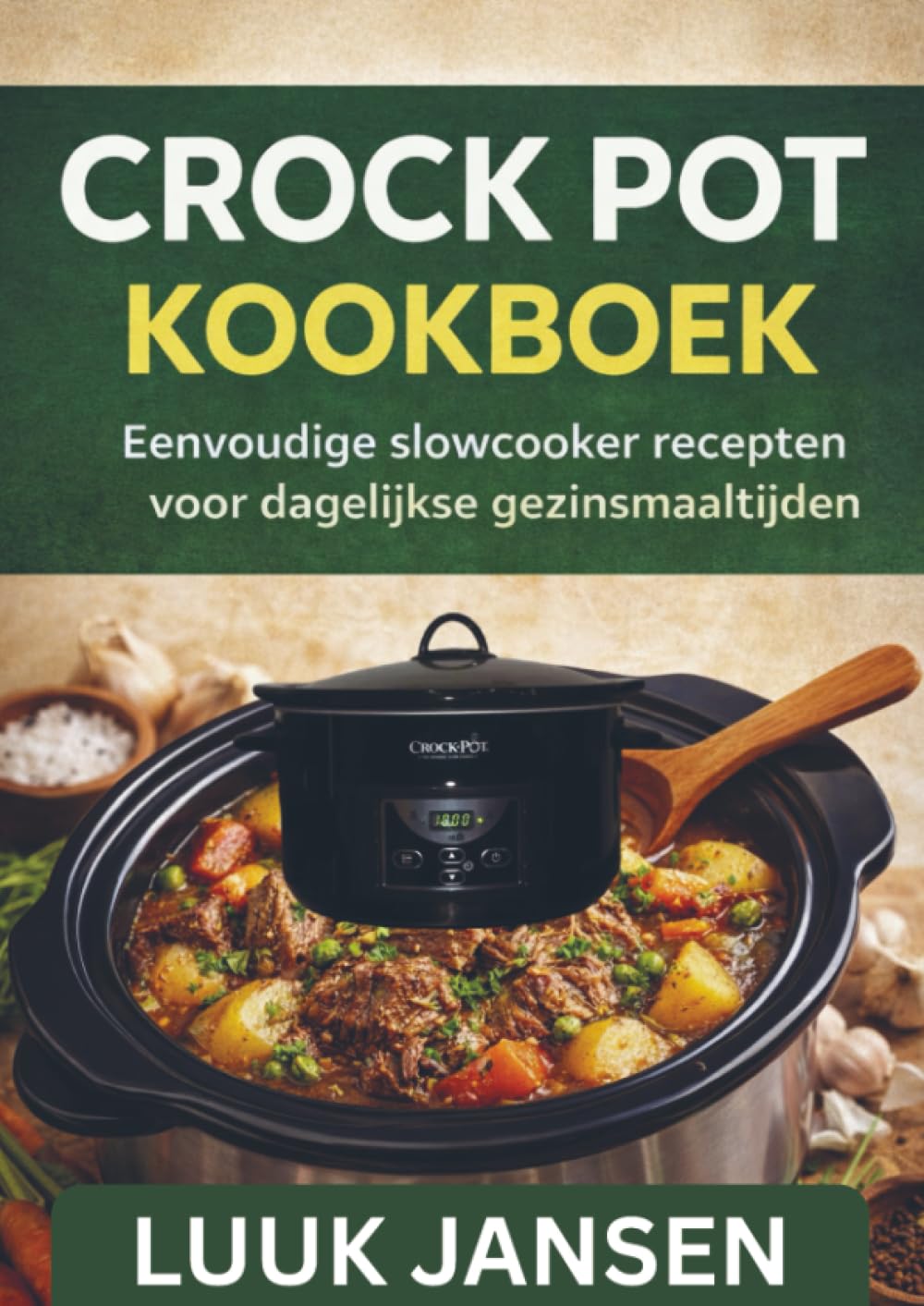 CROCK POT KOOKBOEK: Eenvoudige slowcooker recepten voor dagelijkse gezinsmaaltijden