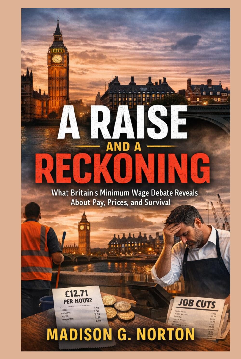A RAISE AND A RECKONING: What Britain’s Minimum Wage Debate Reveals About Pay, Prices, and Survival