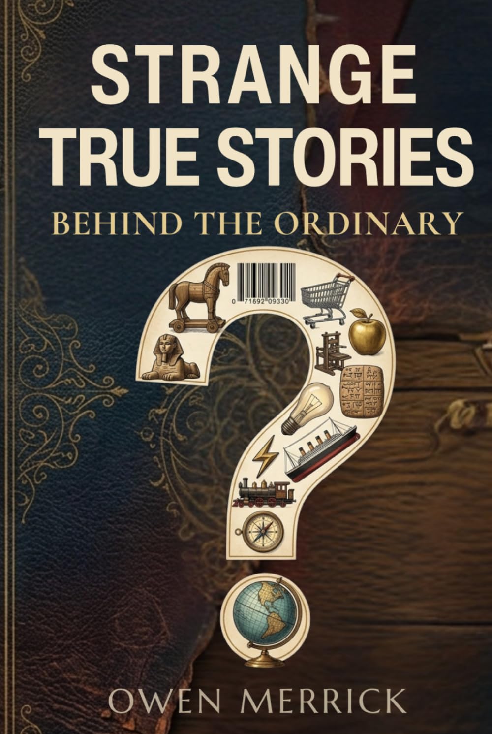 Strange True Stories Behind the Ordinary