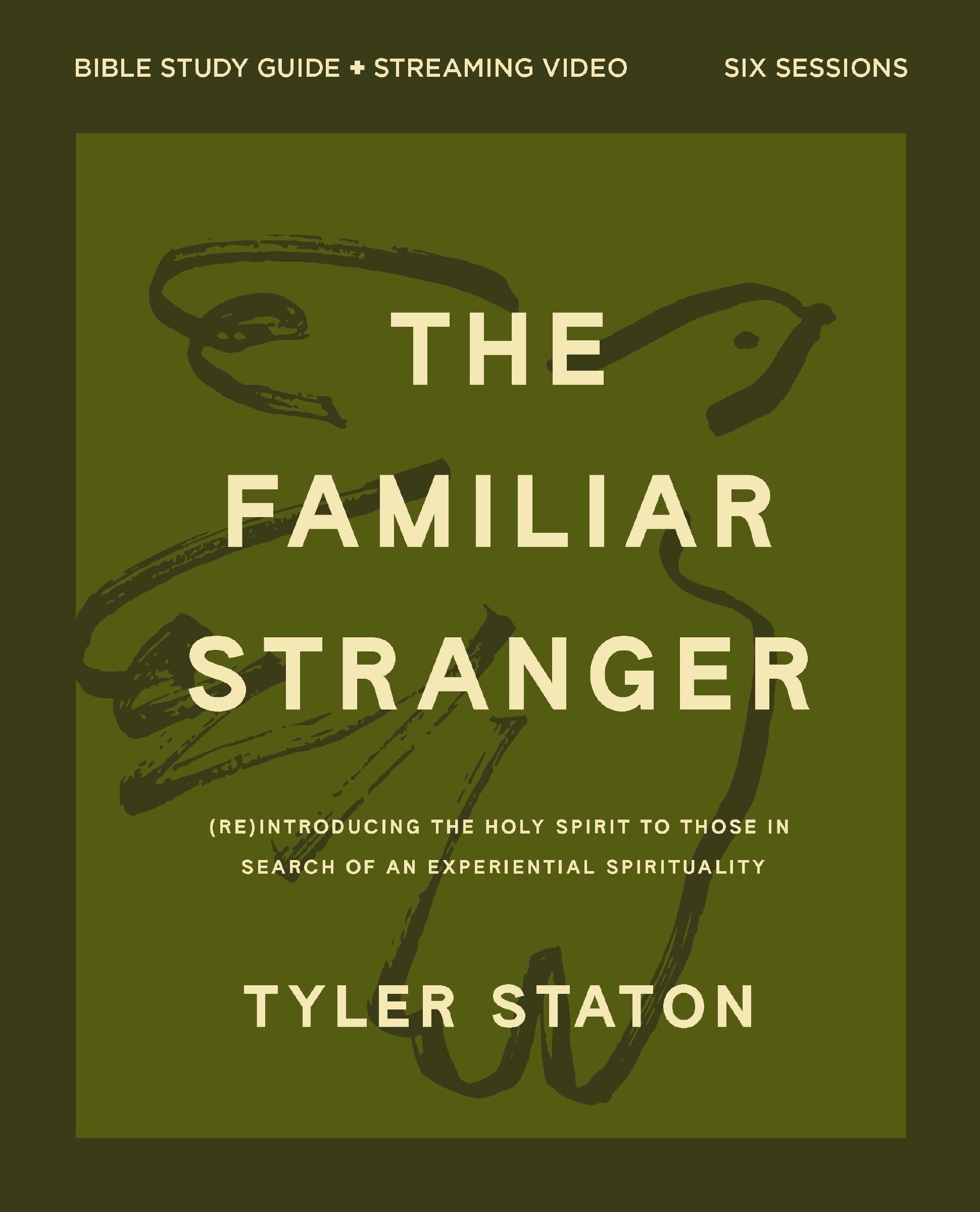The Familiar Stranger Bible Study Guide plus Streaming Video : (Re)introducing the Holy Spirit to Those in Search of an Experiential Spirituality