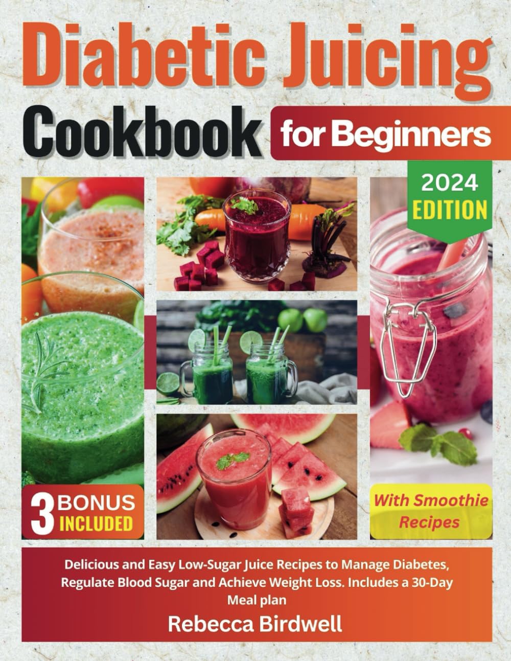 DIABETIC JUICING COOKBOOK FOR BEGINNERS: Delicious and Easy Low-Sugar Juice Recipes to Manage Diabetes, Regulate Blood Sugar and Achieve Weight Loss. ... (Juicing and Smoothie Recipes for Health)