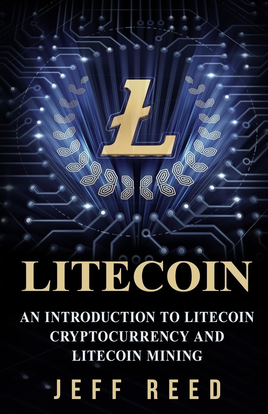 Litecoin: An Introduction to Litecoin Cryptocurrency and Litecoin Mining (A Litecoin Primer)