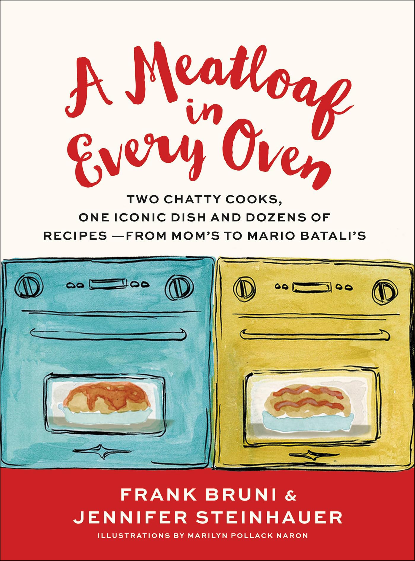 A Meatloaf in Every Oven: Two Chatty Cooks, One Iconic Dish and Dozens of Recipes - from Mom's to Mario Batali's