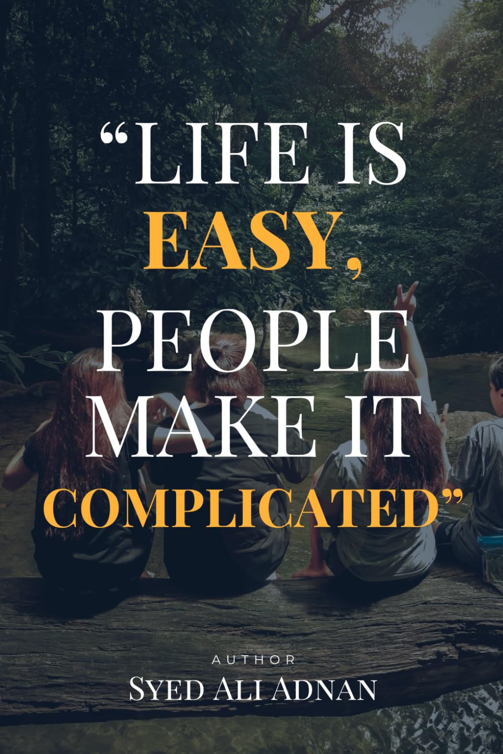 Life Is Easy, People Make It Complicated