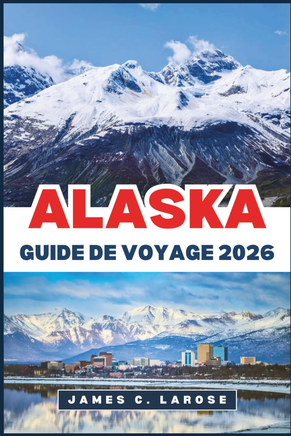 ALASKA Guide de voyage 2026: Découvrez des paysages époustouflants, une faune emblématique, des sentiers d'aventure et des conseils d'experts