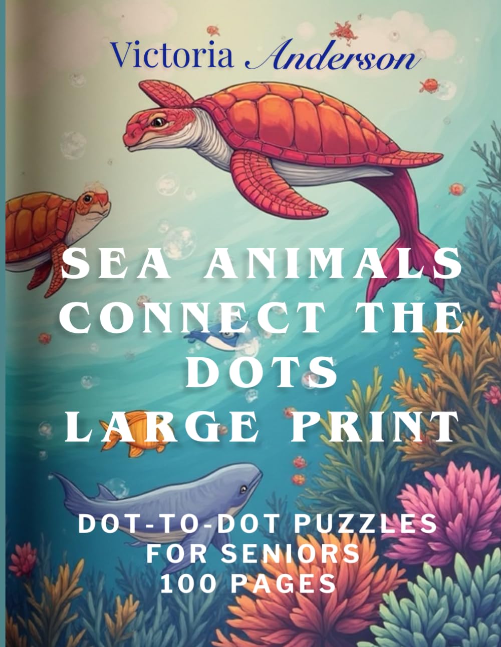 Sea Animals Connect the Dots: Large Print Dot-to-Dot Puzzles for Seniors 100 Pages