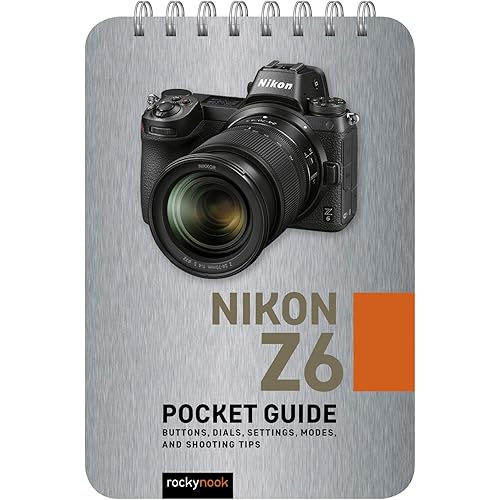 Nikon Z6: Pocket Guide: Buttons, Dials, Settings, Modes, and Shooting Tips (The Pocket Guide Series for Photographers, 2)
