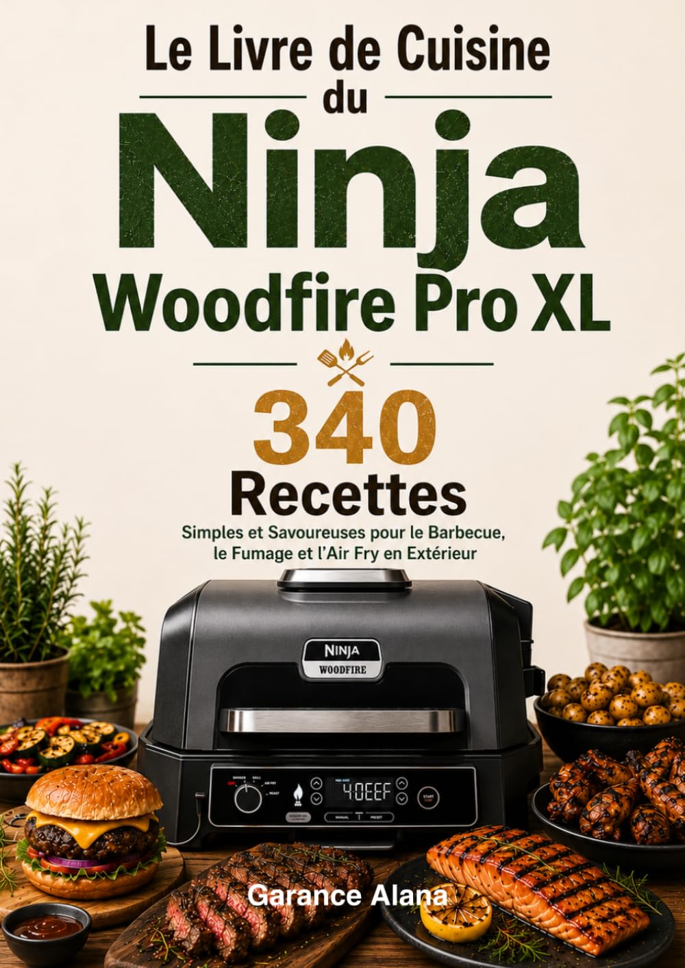 Le Livre de Cuisine du Ninja Woodfire Pro XL : 340 Recettes Simples et Savoureuses pour le Barbecue, le Fumage et l’Air Fry en Extérieur