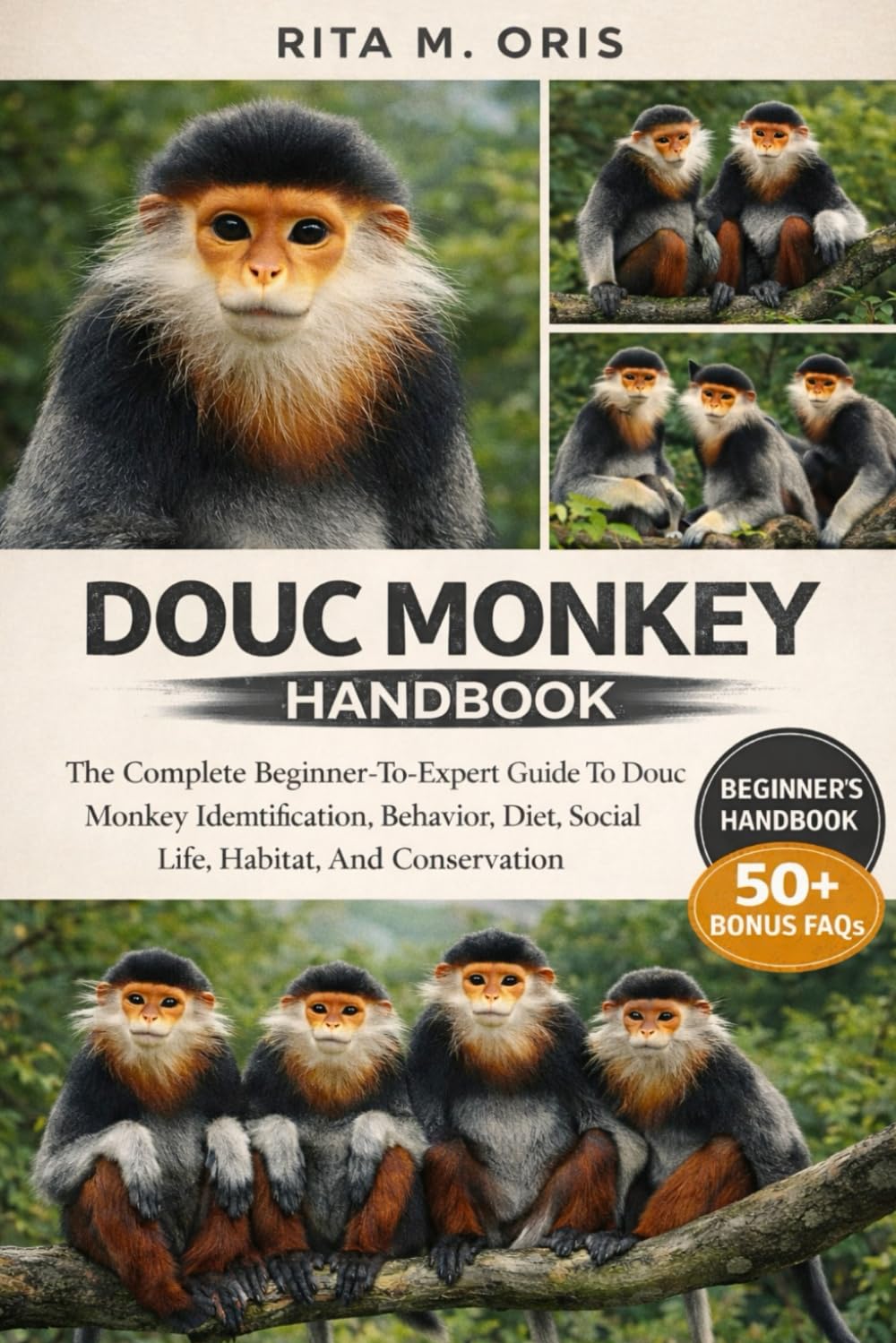 DOUC MONKEY HANDBOOK: The Complete Beginner-To-Expert Guide To Douc Monkey Identification, Behavior, Diet, Social Life, Habitat, And Conservation