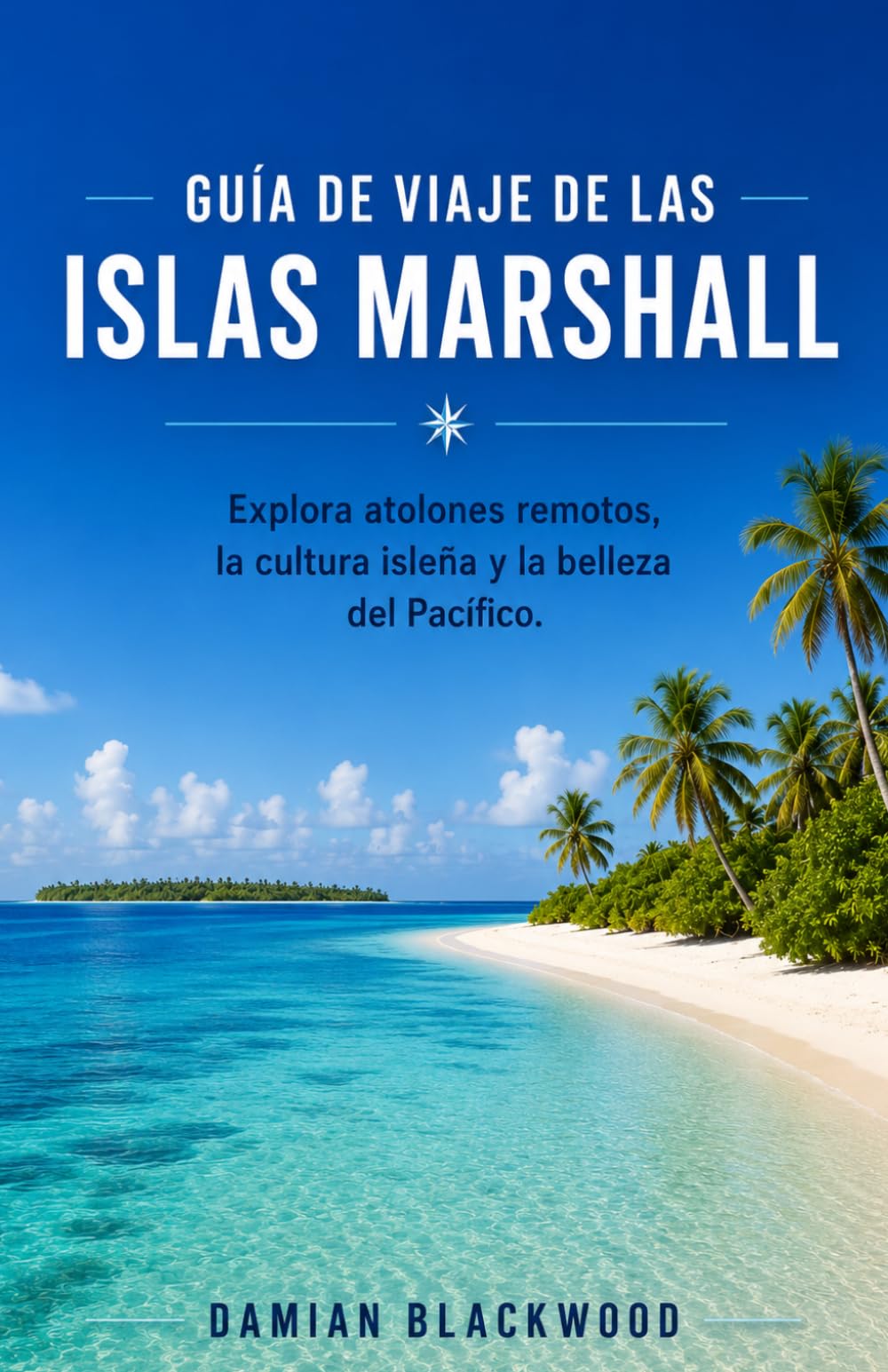 GUÍA DE VIAJE DE LAS ISLAS MARSHALL: Explora atolones remotos, la cultura isleña y la belleza del Pacífico.
