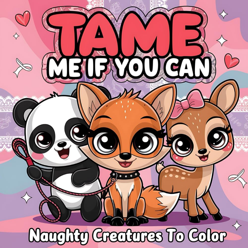 Tame Me If You Can: Naughty Creatures to Color: A Cheeky Adult Coloring Book of Cute, Wild, and Flirty Animals for Stress Relief and Fun