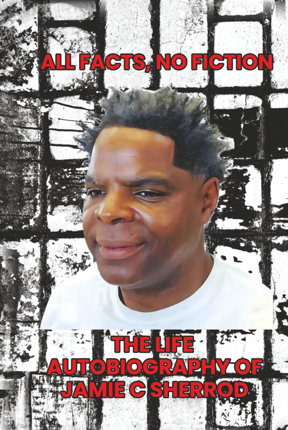 All Facts, No Fiction: The Life autobiography of Jamie C. Sherrod