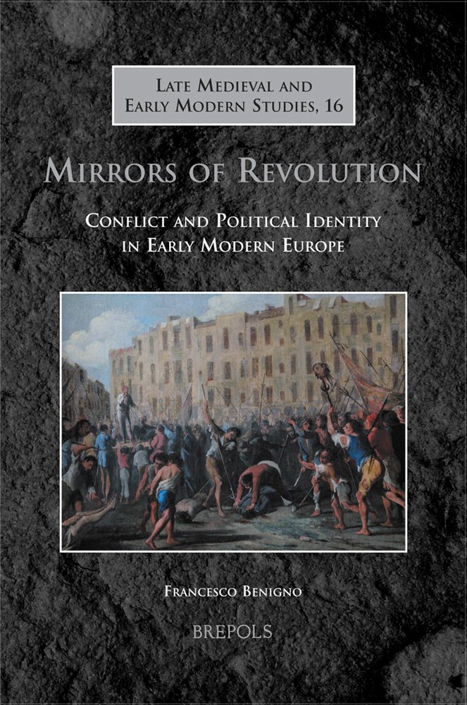 Mirrors of Revolution: Conflict and Political Identity in Early Modern Europe (Brepols Late Medieval and Early Modern Studies)