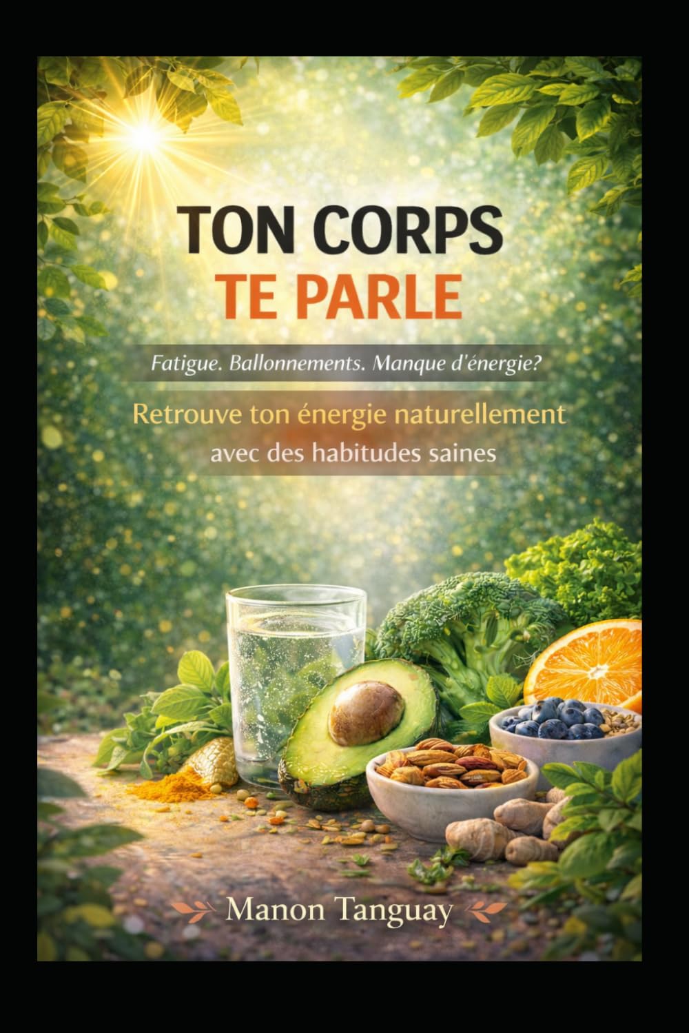 Ton corps te parle: Retrouve ton énergie naturellement avec des habitudes saines