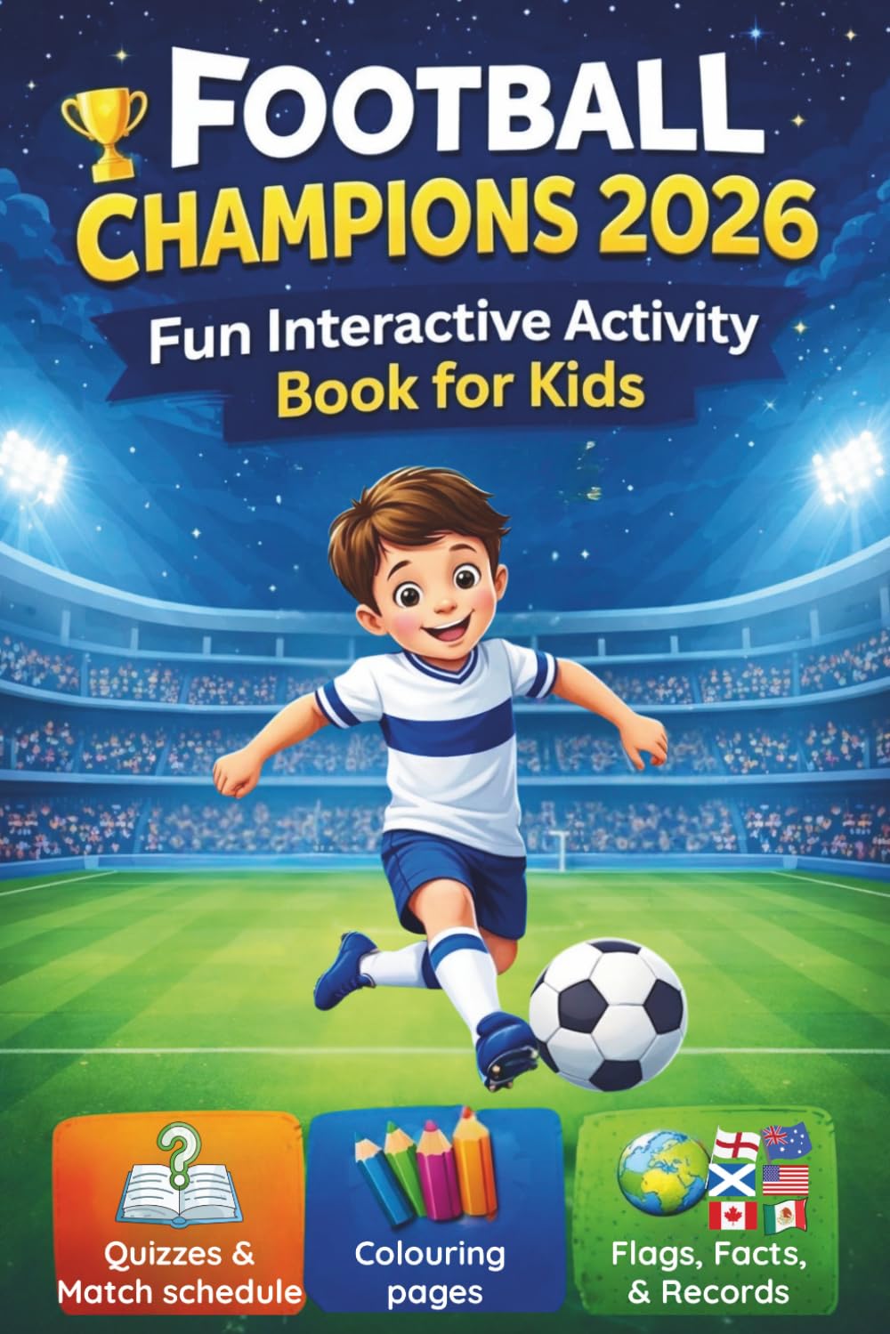 Football Champions 2026: Interactive Activity Book for Kids incl. match schedule, flags, colouring pages, stadiums, facts & records from the world’s biggest football tournament