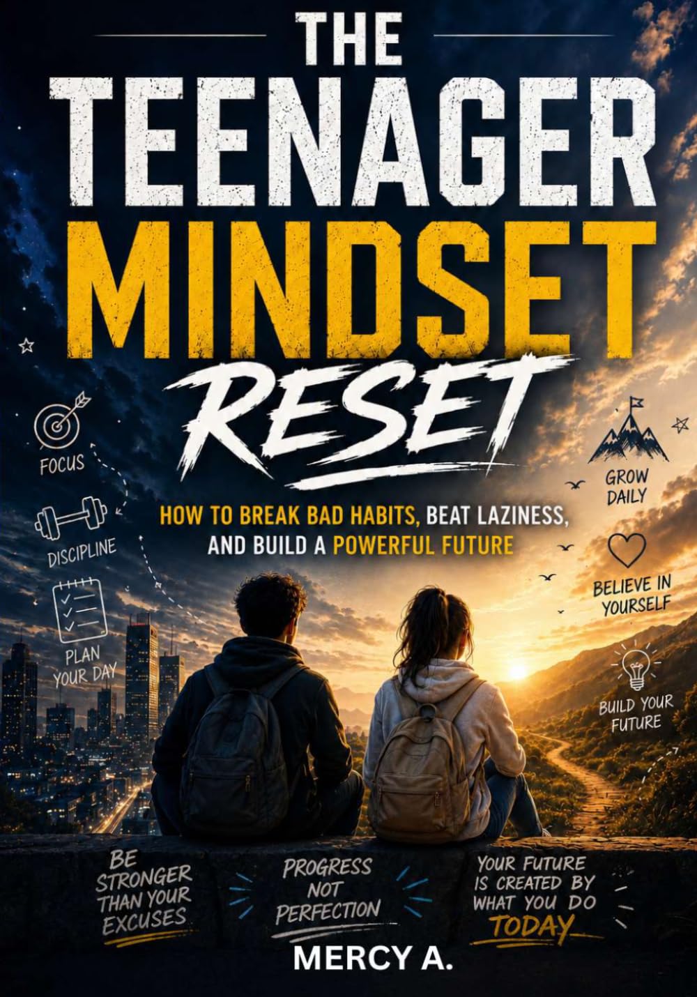 The Teenager Mindset Reset: How To Break Bad Habits, Beat Laziness And Build A Powerful Future