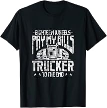 Truck Driver Eighteen Wheels Pay My Bills Trucker Grunge T-Shirt