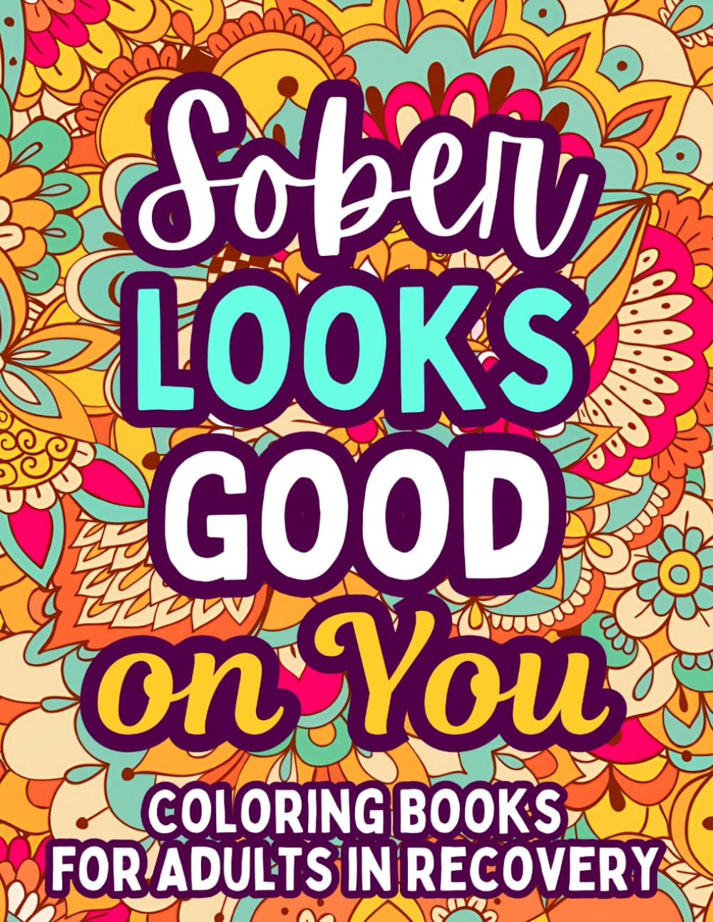 Sober Looks Good on You: Coloring Book For Adults In Recovery