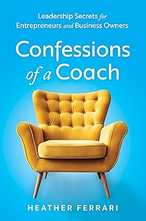 Confessions of a Coach: Leadership Secrets for Entrepreneurs and Business Owners (English Edition)