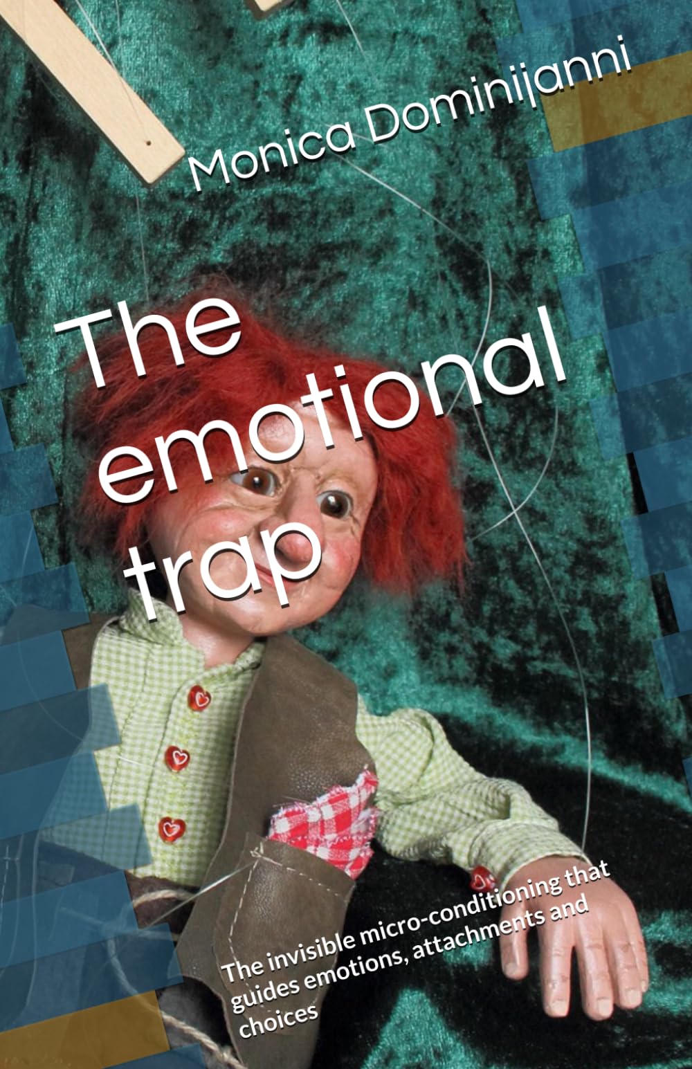 The emotional trap: The invisible micro-conditioning that guides emotions, attachments and choices