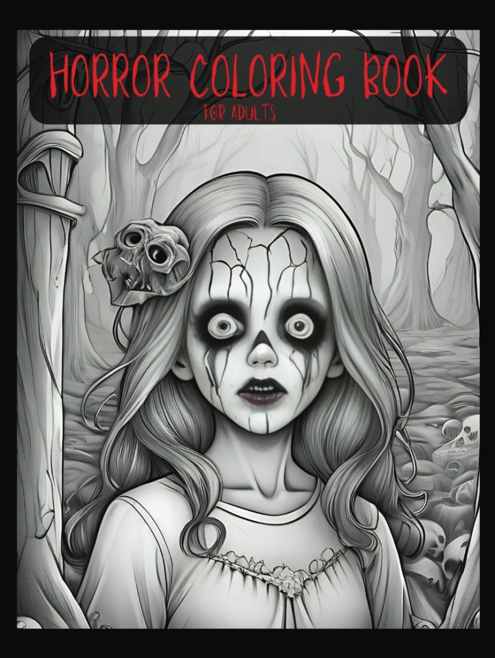 Horror Coloring Book for Adults - Hardcover: +100 Terrifying Coloring Pages of Scary & Creepy Nuns, Dolls, Creatures, Monsters, Ghosts, and More