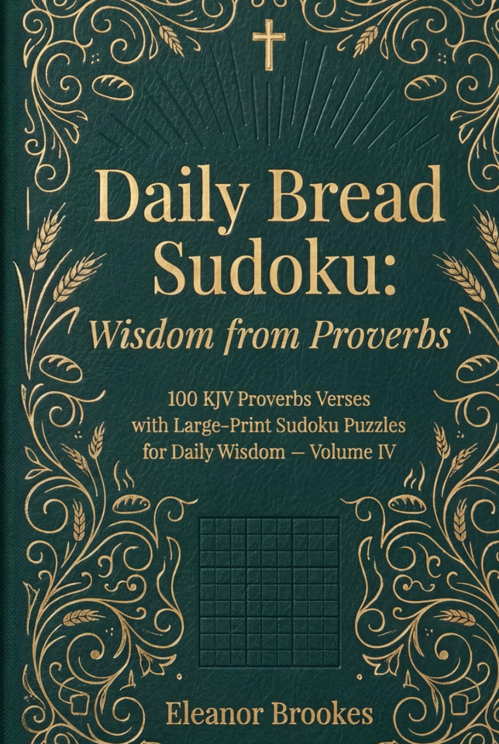 Daily Bread Sudoku: Wisdom from Proverbs: 100 KJV Proverbs Verses with Large-Print Sudoku Puzzles for Daily Wisdom — Volume IV