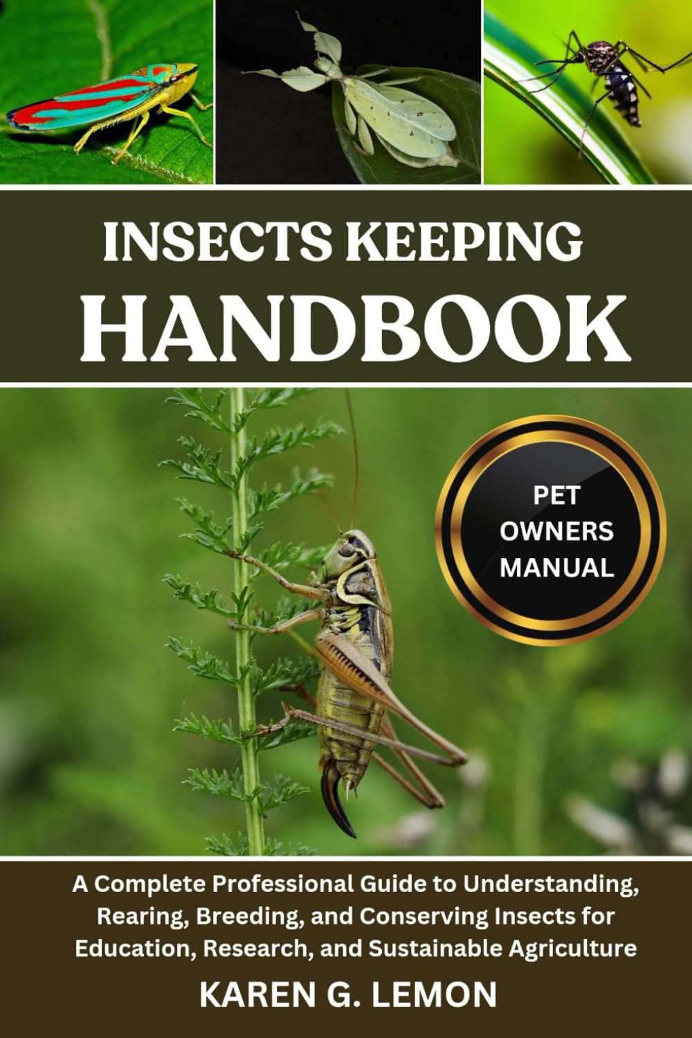 INSECTS KEEPING HANDBOOK: A Complete Professional Guide to Understanding, Rearing, Breeding, and Conserving Insects for Education, Research, and Sustainable Agriculture