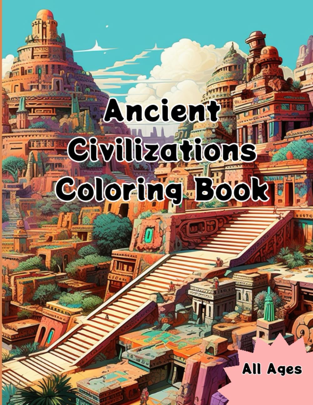 Ancient Civilizations Coloring Book: Features 40 Calming Beautiful and Relaxing scenes from Ancient Rome, Greece, Aztec, Mayan, Japan and Egypt ... (Ancient Civillizations Coloring Books)