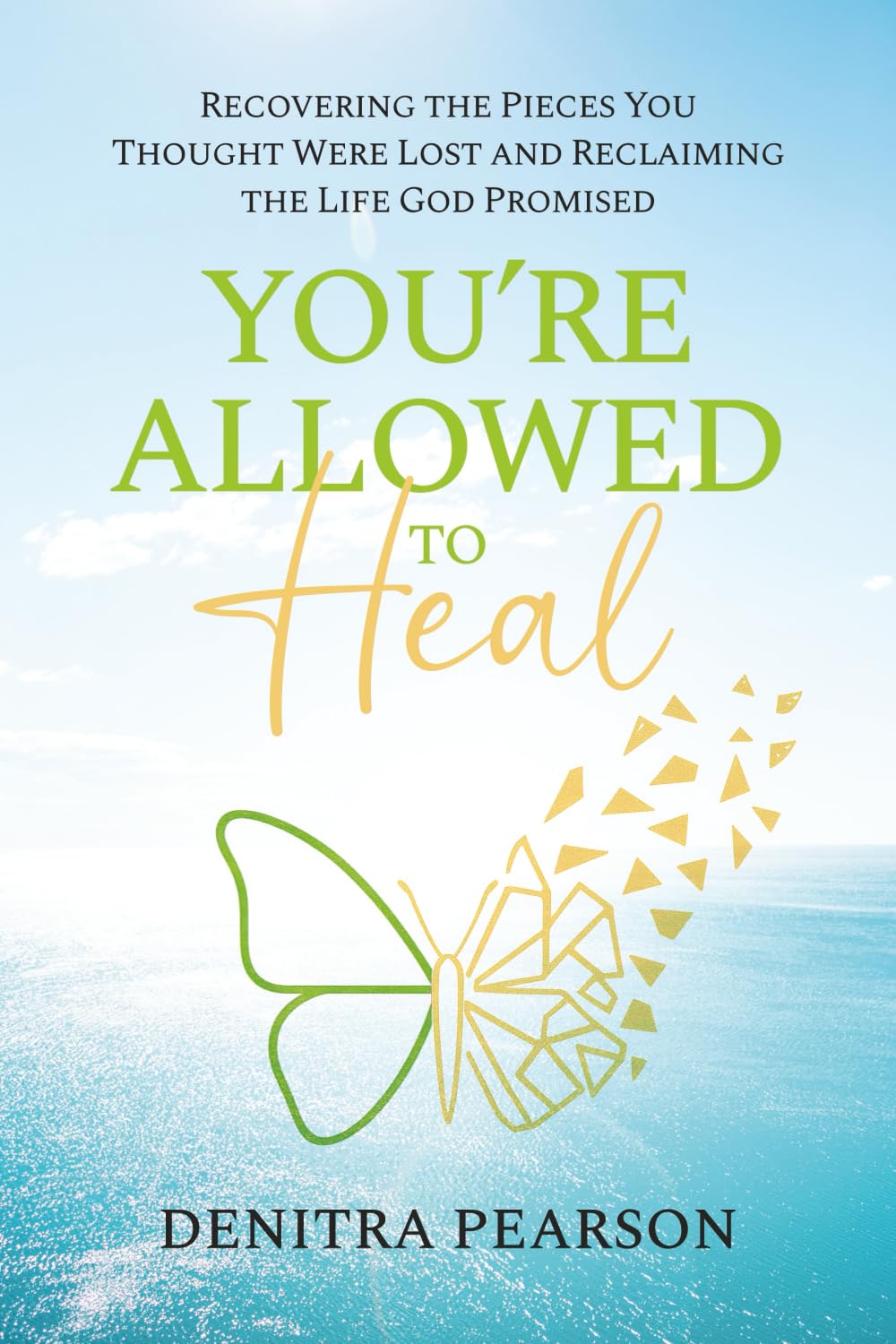 You're Allowed to Heal: Recovering the Pieces You Thought Were Lost and Reclaiming the Life God Promised