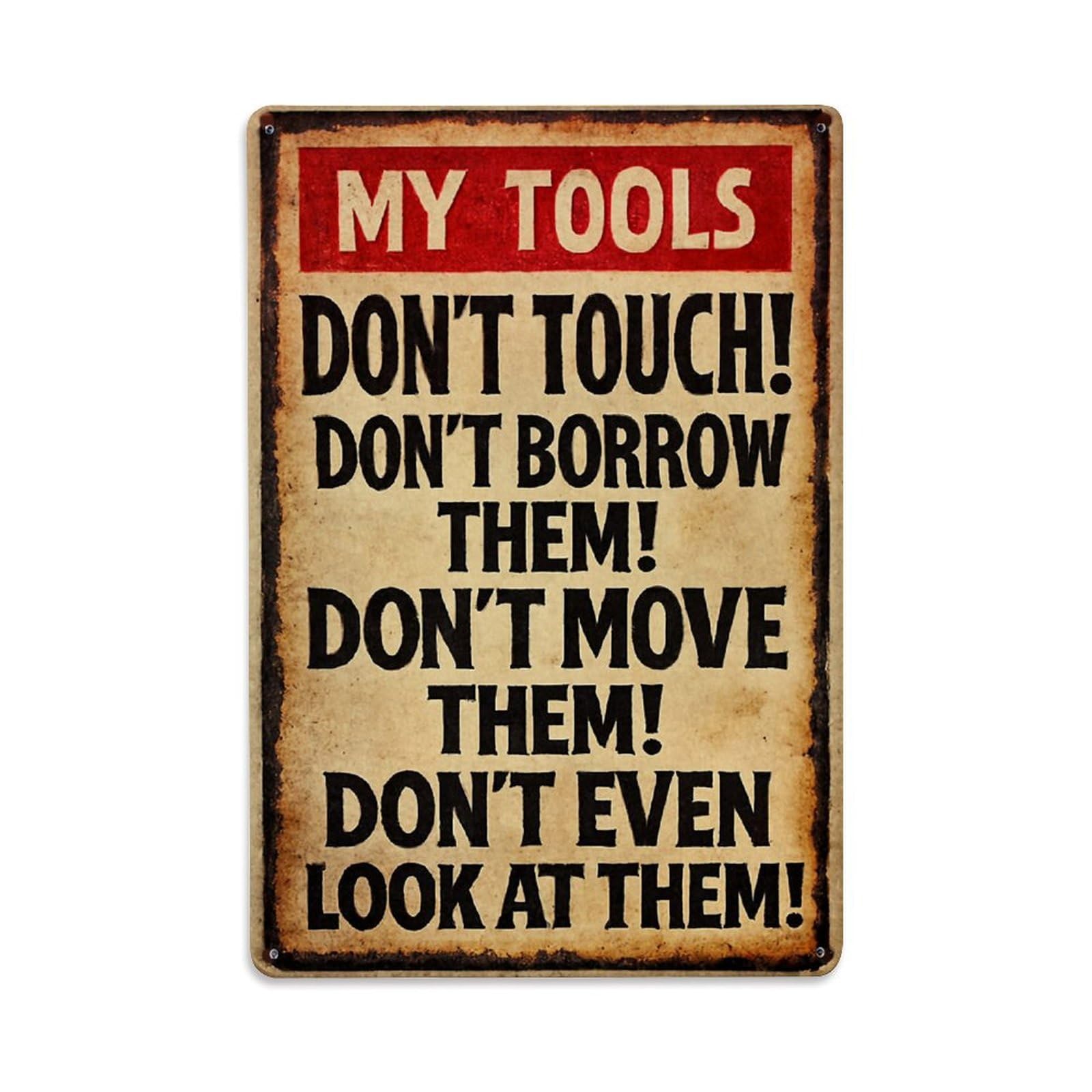 My Tools Don't Touch Don't Borrow Don't Move Don't Even Look At Them Retro Metal Tin Sign, Vintage Decor Art Poster for Bar, Home, Man Cave, Kitchen, Laundry Room Gift 8x12Inch