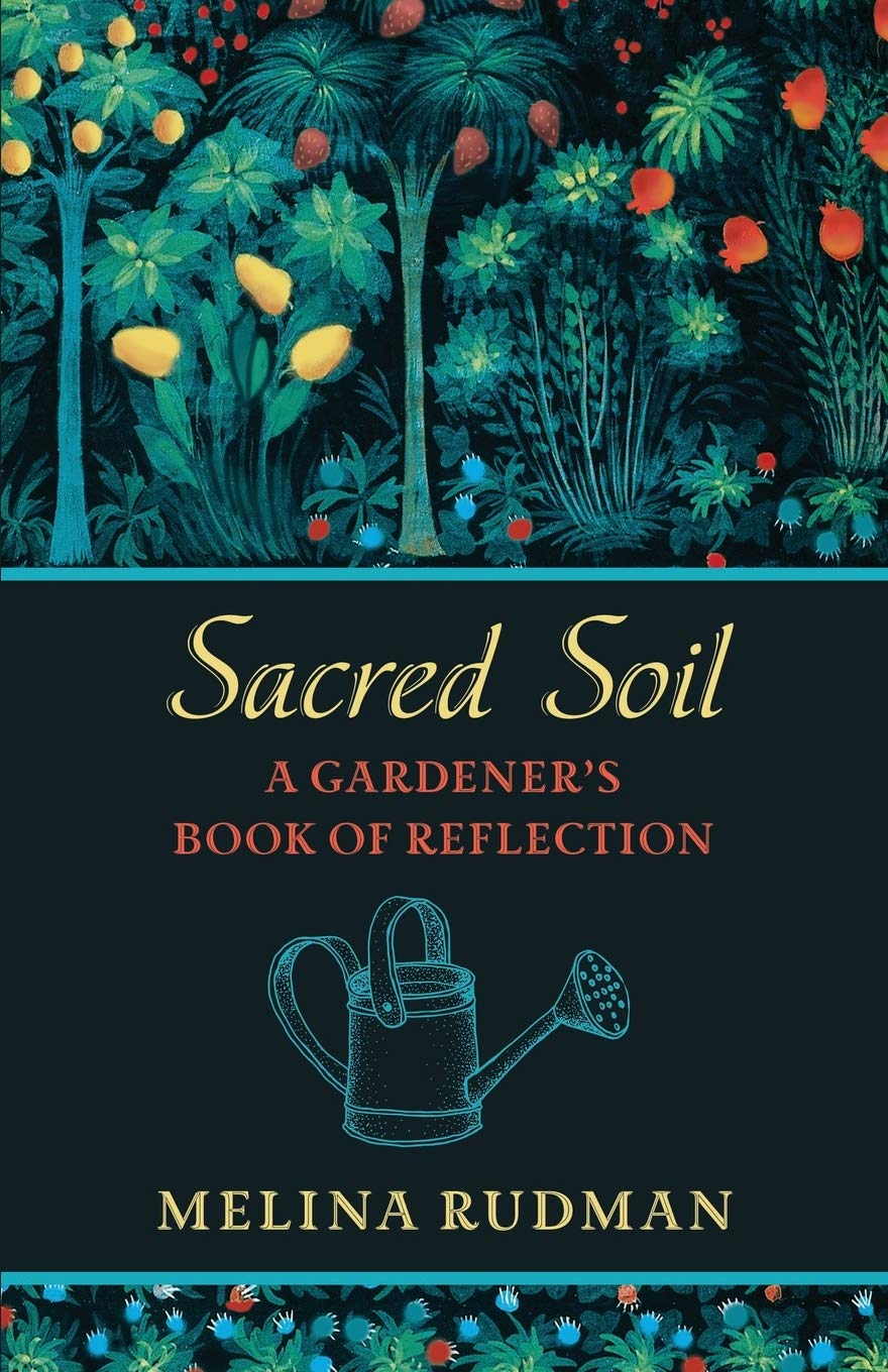 Sacred Soil: A Gardener’s Book of Reflection