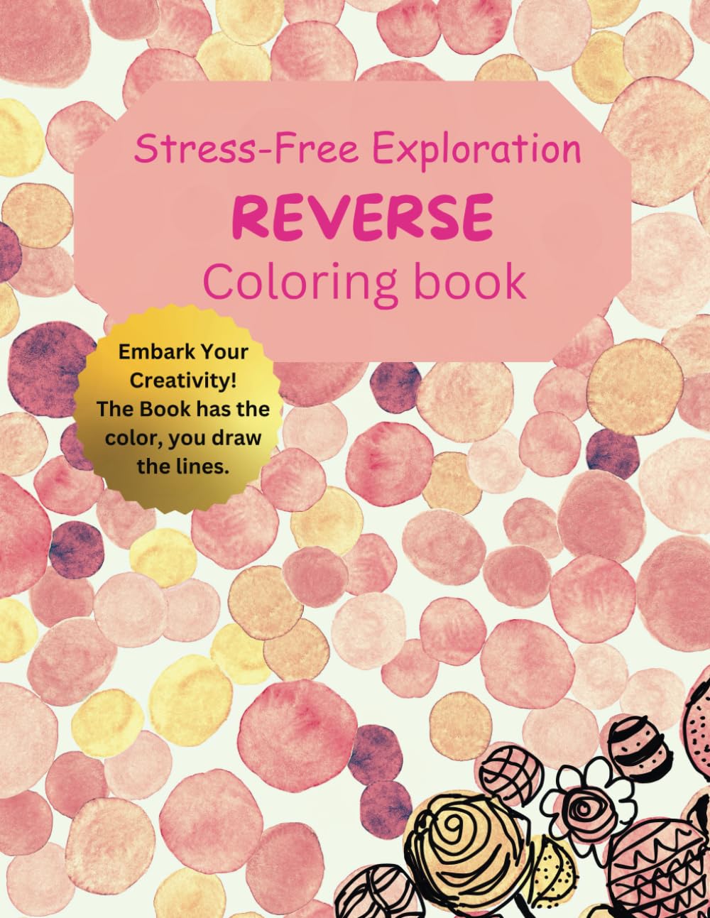 REVERSE COLORING BOOK: Stress-free Exploration: Reverse colouring Book for teens and adult, valentine special