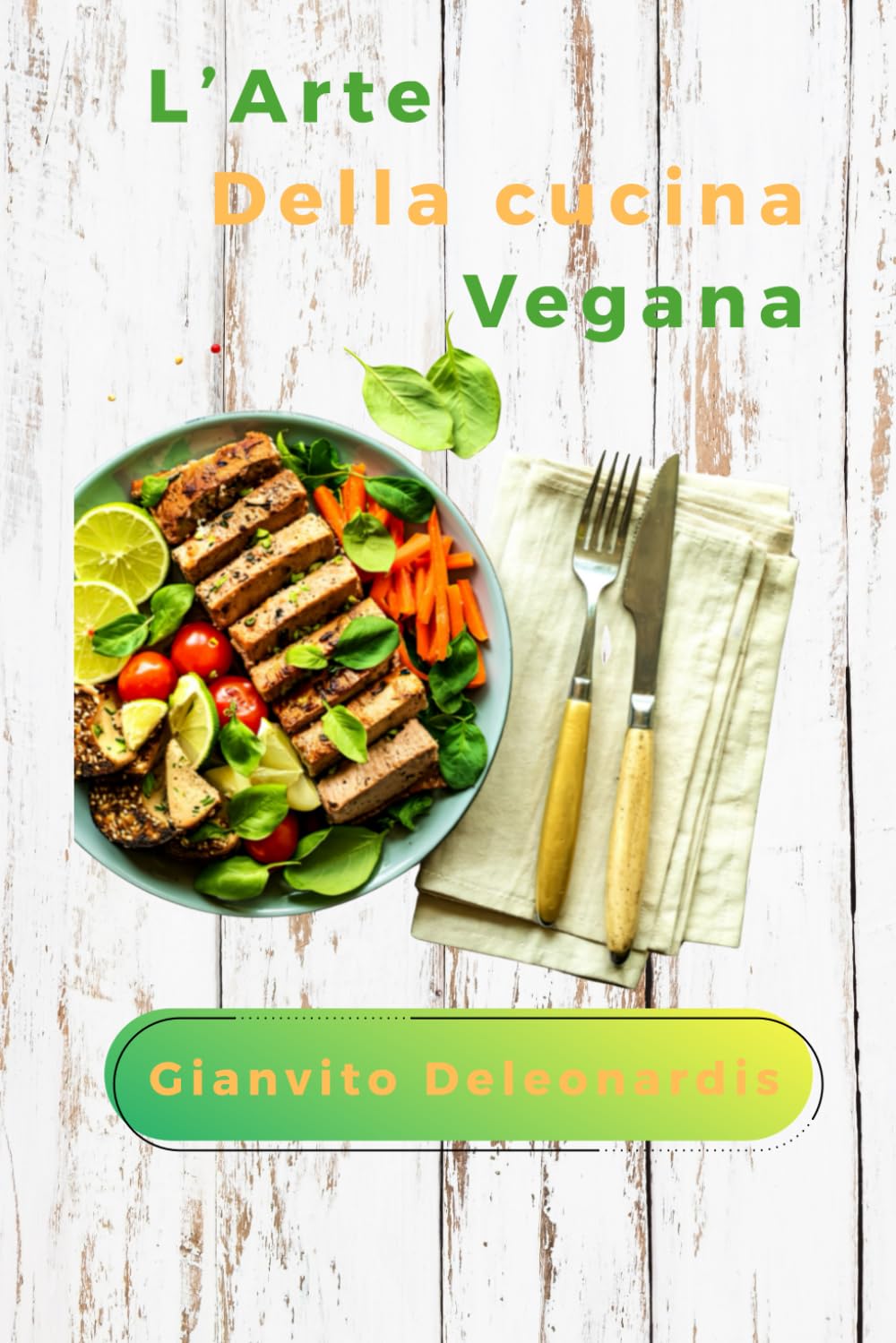 L'arte della cucina vegana: Dalle basi all'alta cucina vegetale