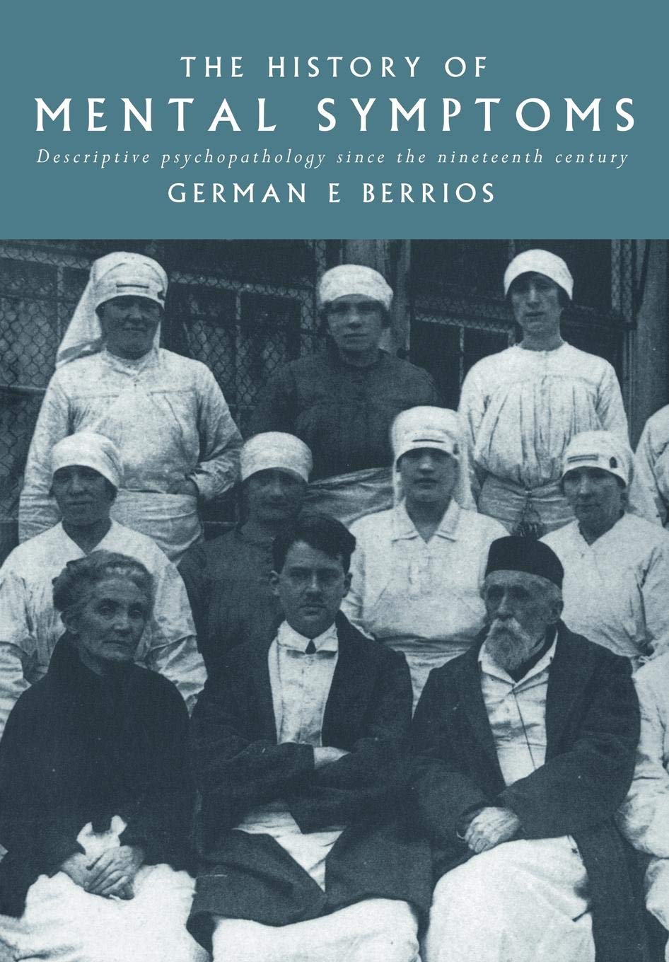 The History of Mental Symptoms: Descriptive Psychopathology since the Nineteenth Century (Volume 0)