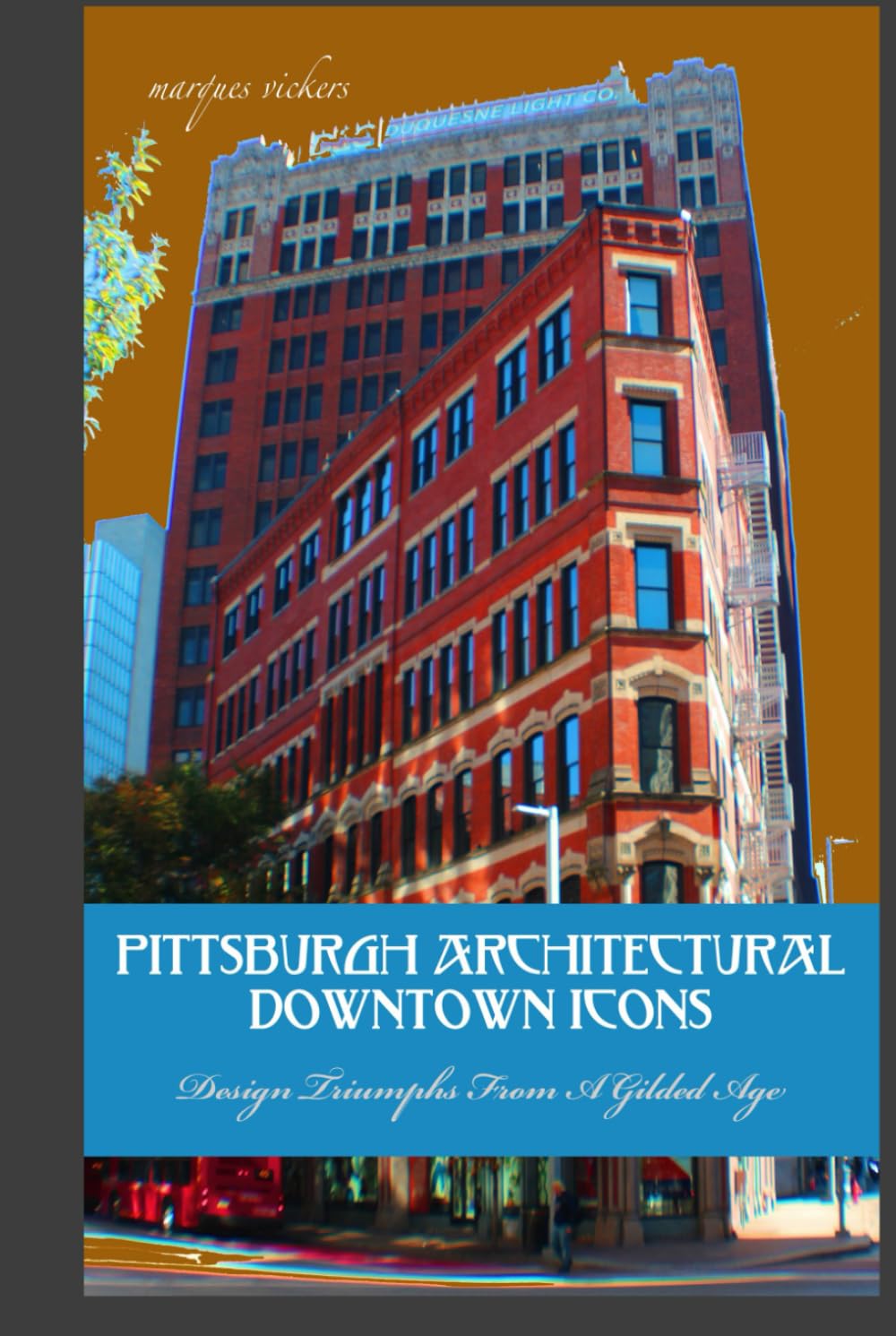 Pittsburgh Architectural Downtown Icons: Design Triumphs From A Gilded Age (American and European Architecture)
