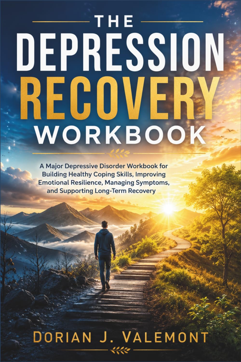 The Depression Recovery Workbook: A Major Depressive Disorder Workbook for Building Healthy Coping Skills, Improving Emotional Resilience, Managing Symptoms, and Supporting Long-Term Recovery