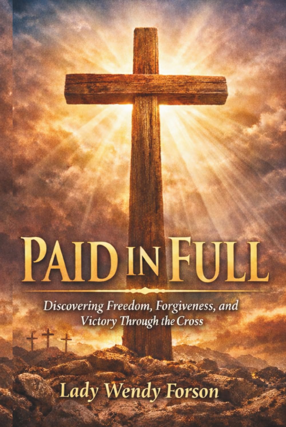 Paid in Full: Discovering Freedom, Forgiveness, and Victory Through the Cross