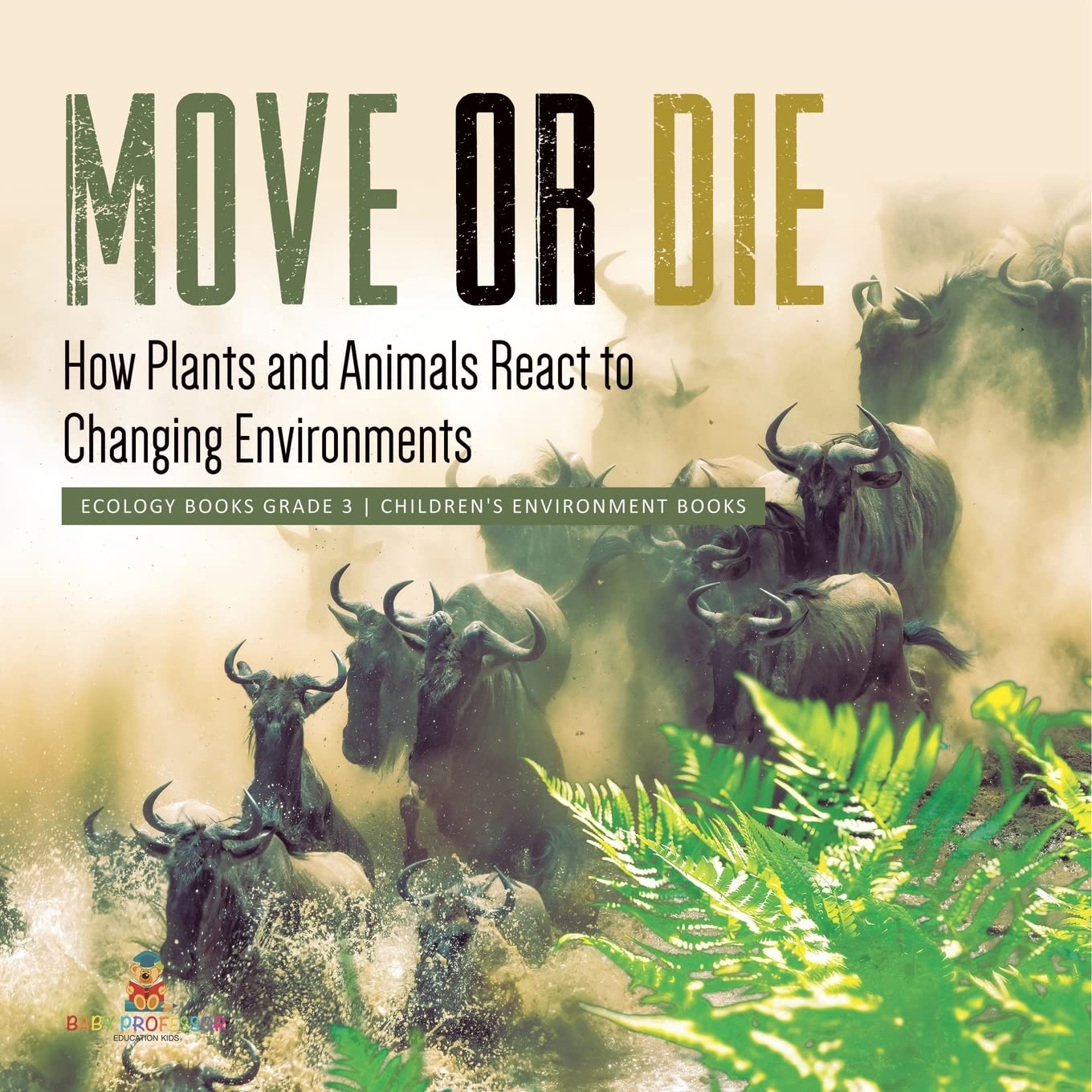 Move or Die : How Plants and Animals React to Changing Environments | Ecology Books Grade 3 | Children's Environment Books