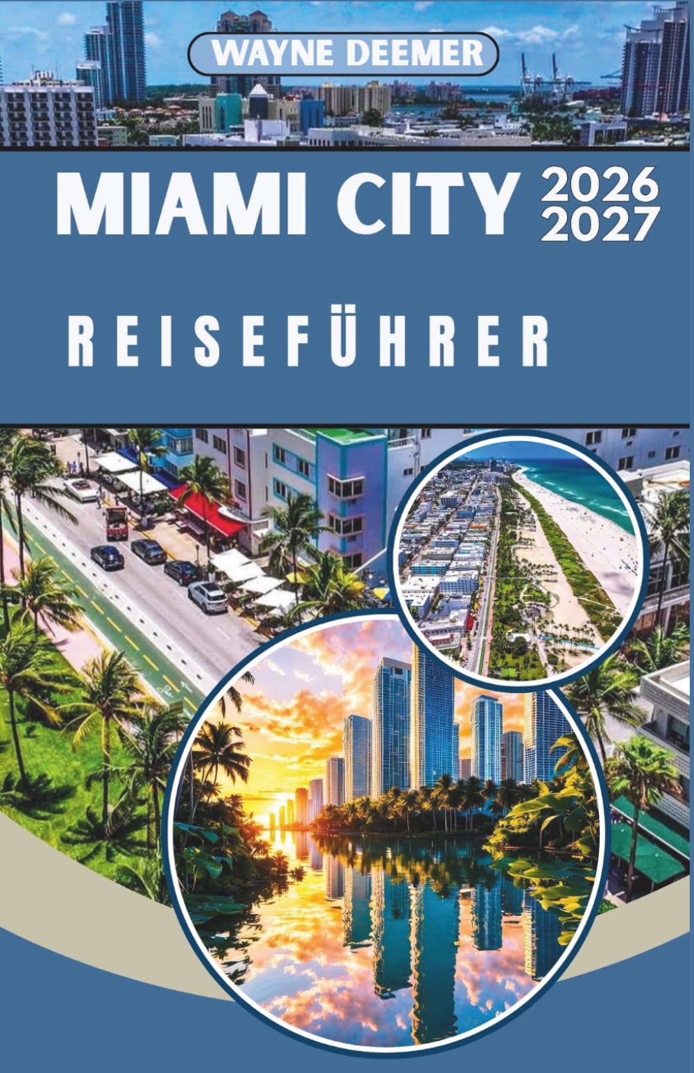 MIAMI CITY REISEFÜHRER 2026-2027: Ihr umfassender Reiseführer für South Beach, Wynwood, Little Havana und die Florida Keys – für Alleinreisende, Paare und Familien