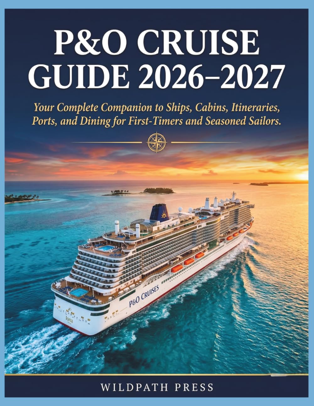 P&O Cruise Guide 2026–2027: Your Complete Companion to Ships, Cabins, Itineraries, Ports, and Dining for First-Timers and Seasoned Sailors