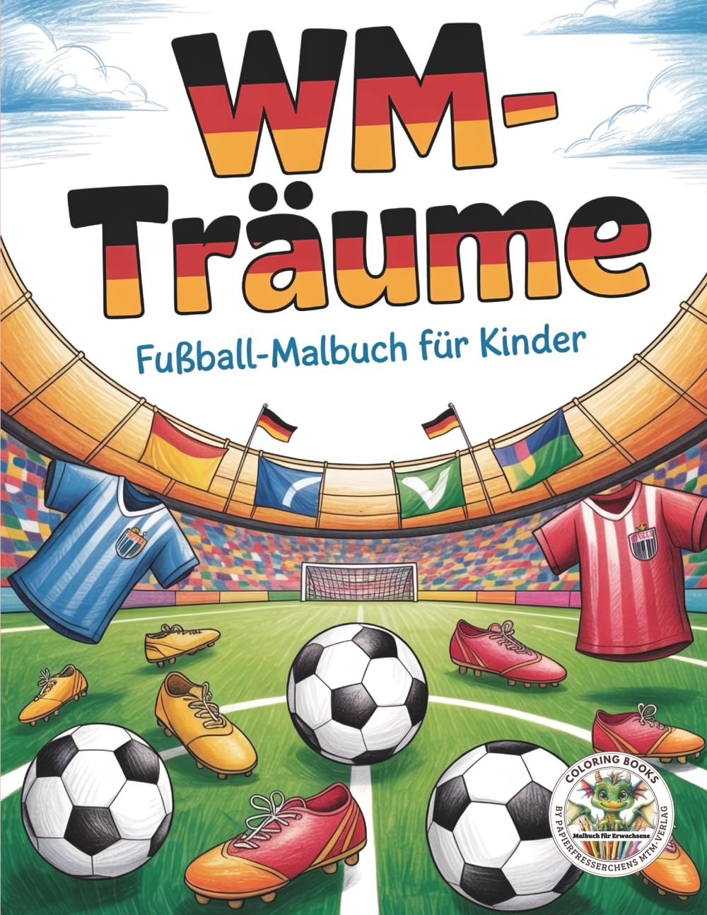 WM-Träume - Fußball-Malbuch für Kinder zur Fußball-Weltmeisterschaft 2027: pädagogisch wertvolles Malbuch zum Ausmalen (Coloring Books by Papierfresserchens MTM-Verlag für Kinder)