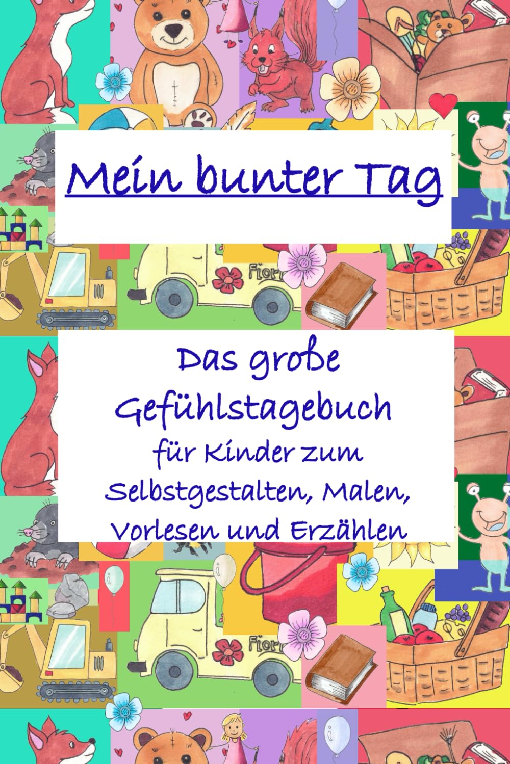 Mein bunter Tag - Das große Gefühlstagebuch für Kinder zum Selbstgestalten, Malen, Vorlesen und Erzählen: Ein liebevoll illustriertes Tagebuch für ... Ausmalbildern & kreativen Mitmach-Seiten