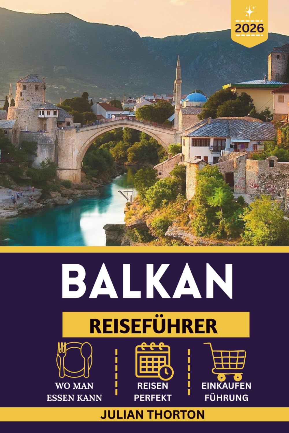 BALKAN REISEFÜHRER 2026: Vollständige Reisepläne, versteckte Schätze, günstige Reisetipps, Karten, Visainformationen und Insider-Geheimnisse zur Erkundung Südosteuropas