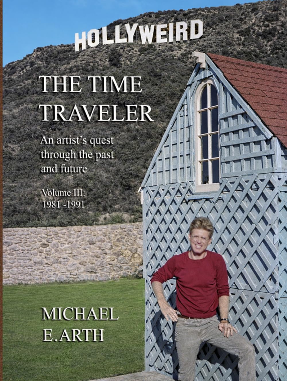 THE TIME TRAVELER: An Artist's Quest Through the Past and Future, Volume III, Hollyweird, 1981-1991