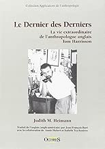 Download Le derniers des derniers : la vie extraordinaire de l'anthropologue anglais Tom Harrisson PDF