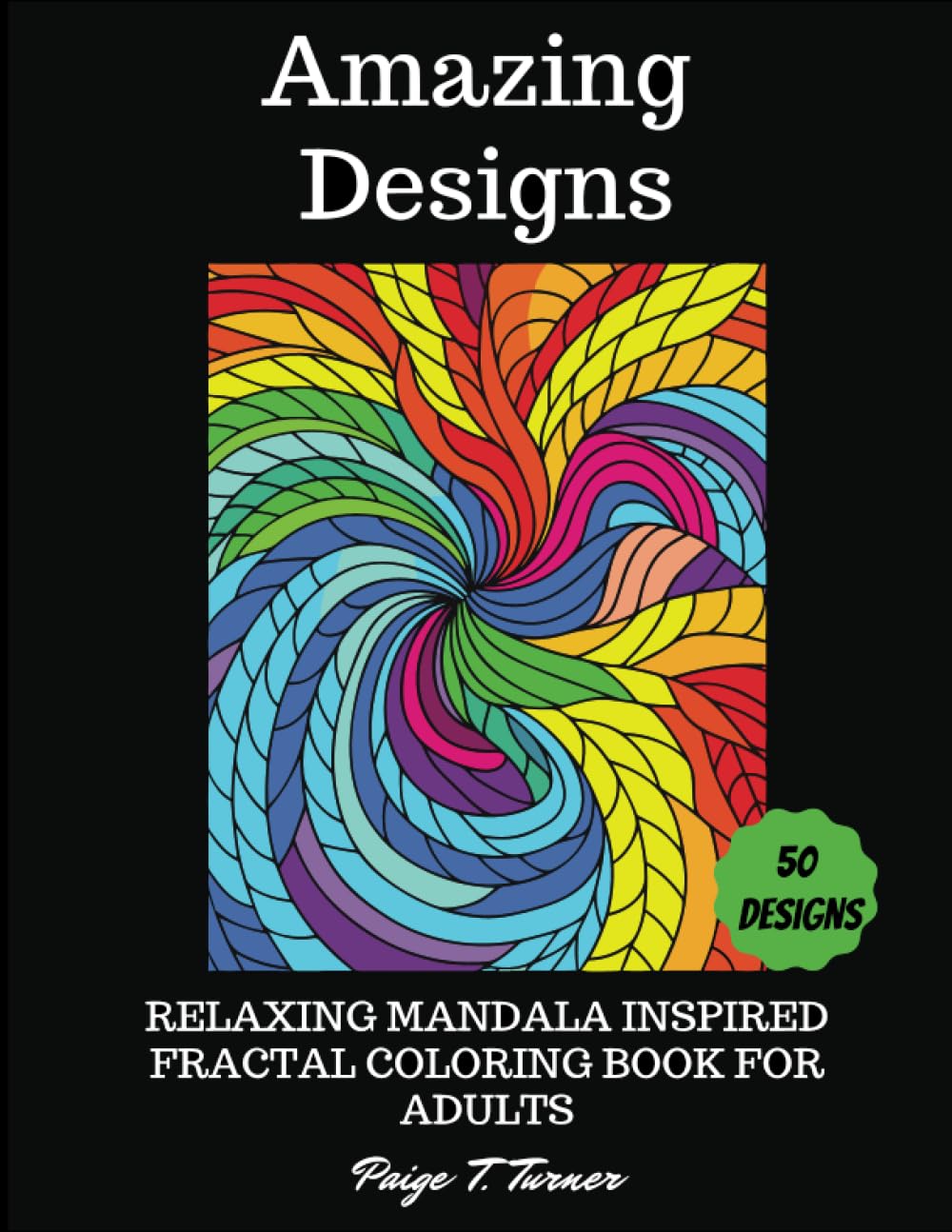Amazing Designs: Relaxing Mandala Inspired Fractal Coloring Book For Adults (Artistic Oasis: The Joy of Coloring)