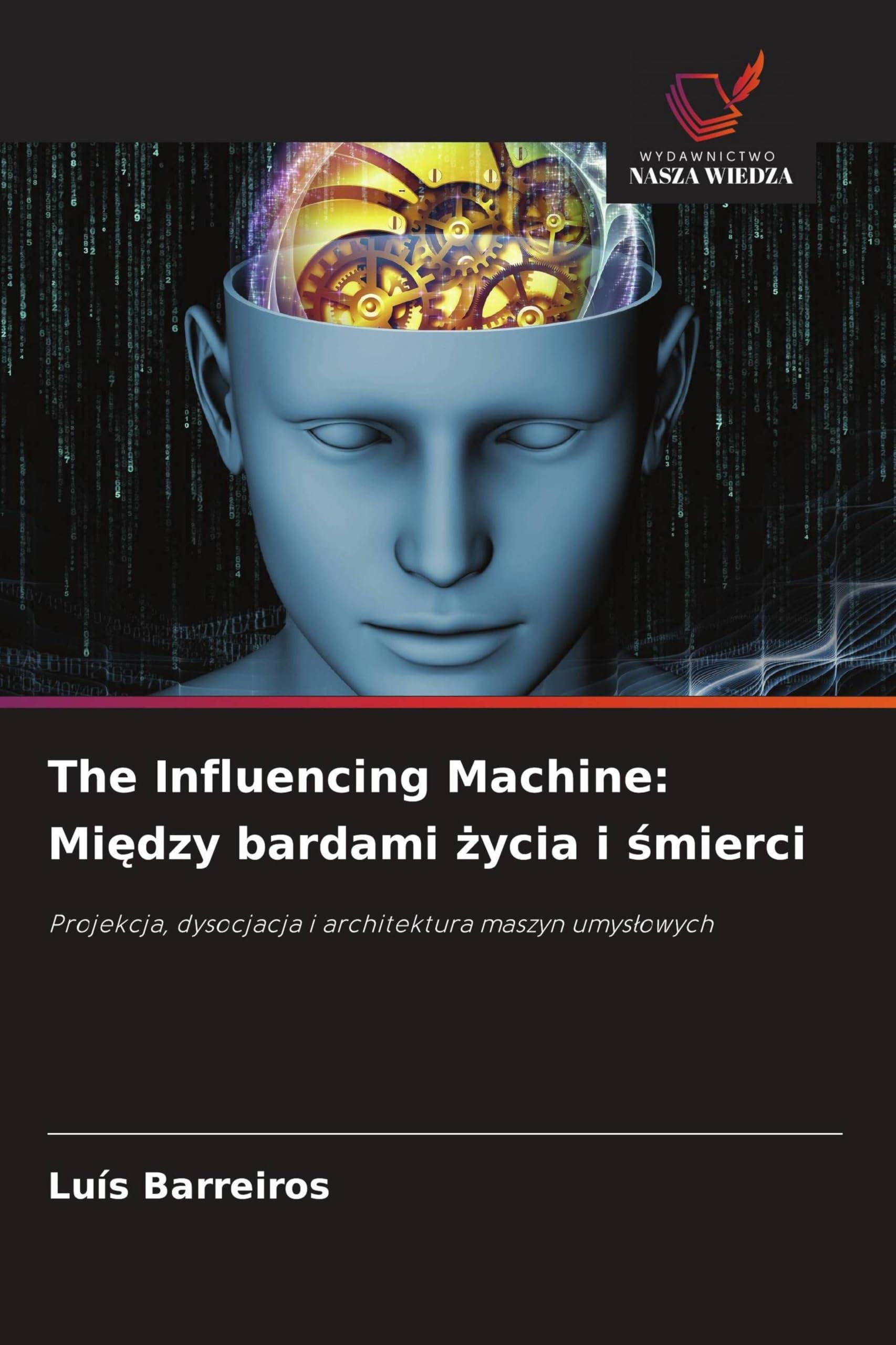 The Influencing Machine: Mi¿dzy bardami ¿ycia i ¿mierci: Projekcja, dysocjacja i architektura maszyn umys¿owych