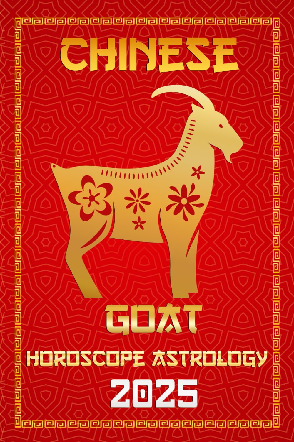 Goat Chinese Horoscope 2025: Chinese Zodiac Fortune and Personality for the Year of the Wood Snake 2025 in Each Month of Career, Financial, Family, ... Horoscopes & Astrology Secrets for 2025)