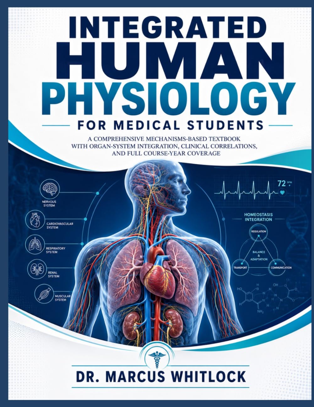 INTEGRATED HUMAN PHYSIOLOGY FOR MEDICAL STUDENTS: A COMPREHENSIVE MECHANISMS-BASED TEXTBOOK WITH ORGAN-SYSTEM INTEGRATION, CLINICAL CORRELATIONS, AND FULL COURSE-YEAR COVERAGE